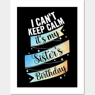 I cant keep calm, its my sister's birthday Posters and Art